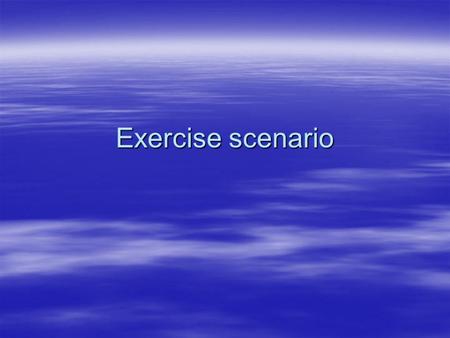 Exercise scenario. Background MV Pronto, cargo carrier, has been in collision with fishing vessel What a star 1 mile south of Eddystone Light. MV Pronto,