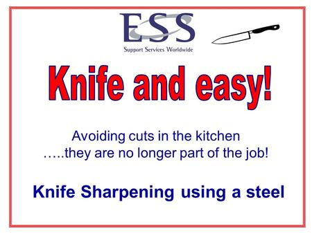 Avoiding cuts in the kitchen …..they are no longer part of the job! Knife Sharpening using a steel.