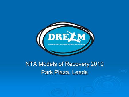 NTA Models of Recovery 2010 Park Plaza, Leeds. Mission Statement Doncaster Recovery Empowerment and Mentoring meet to offer emotional and practical support.