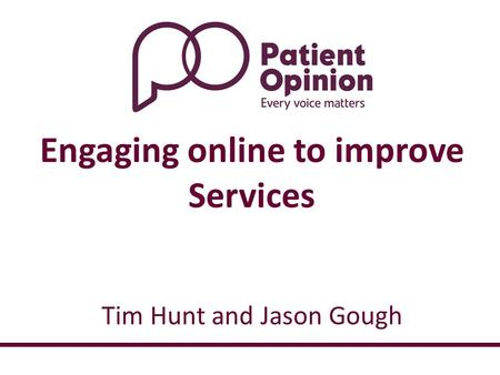 Tim Hunt and Jason Gough Engaging online to improve Services.