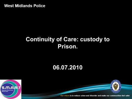 West Midlands Police Our vision is to reduce crime and disorder and make our communities feel safer West Midlands Police Our vision is to reduce crime.