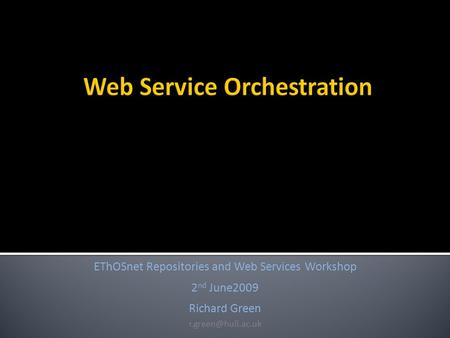 EThOSnet Repositories and Web Services Workshop 2 nd June2009 Richard Green