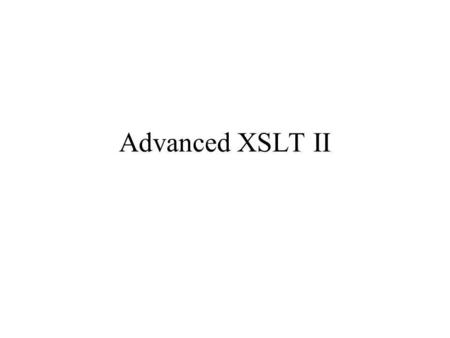 Advanced XSLT II. Iteration in XSLT we sometimes wish to apply the same transform to a set of nodes we iterate through a node set the node set is defined.