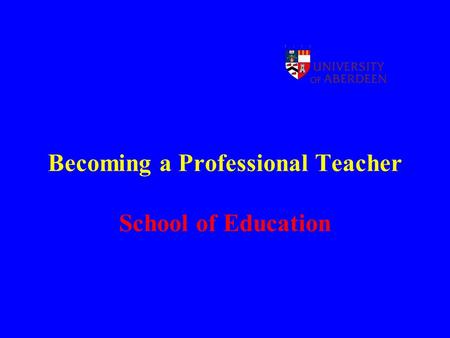 Becoming a Professional Teacher School of Education