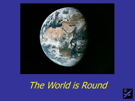 The World is Round ©. But we want a map on a flat sheet of paper ©