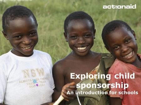 Exploring child sponsorship An introduction for schools.