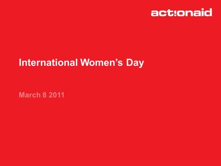 International Womens Day March 8 2011. International Womens Day... A. Celebrates womens achievements B. Gives all women the day off work C. Encourages.