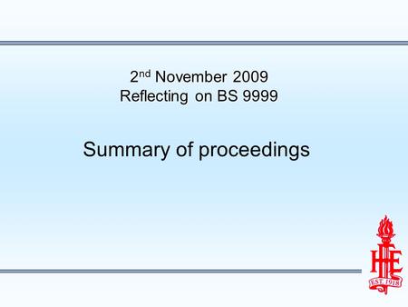 2 nd November 2009 Reflecting on BS 9999 Summary of proceedings.