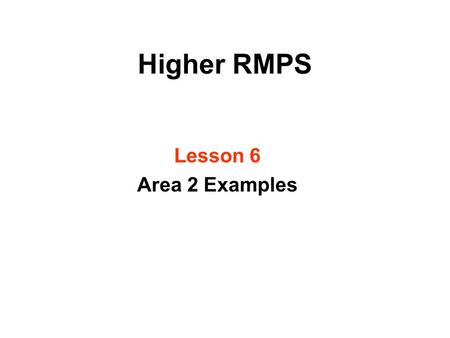 Higher RMPS Lesson 6 Area 2 Examples.