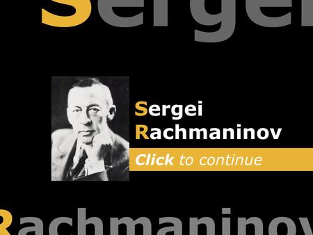 Click to continue Rachmaninov Sergei Rachmaninov.