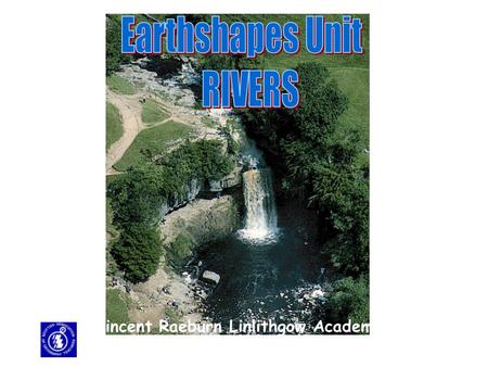 Earthshapes Unit RIVERS Vincent Raeburn Linlithgow Academy