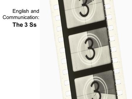 English and Communication: The 3 Ss Two films: The Sandman and A Slippery Tale You are going to watch two very different films with one big similarity.