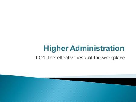 LO1 The effectiveness of the workplace. By the end of this lesson you should be able to: identify and discuss the features of an effective team explain.