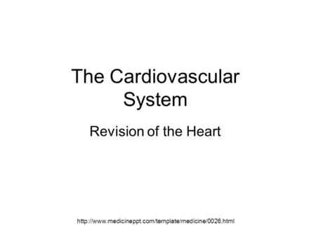 The Cardiovascular System Revision of the Heart.