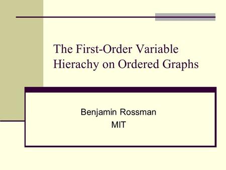 The First-Order Variable Hierachy on Ordered Graphs Benjamin Rossman MIT.