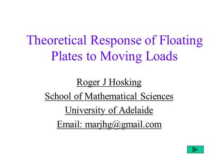 Theoretical Response of Floating Plates to Moving Loads Roger J Hosking School of Mathematical Sciences University of Adelaide