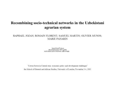 Recombining socio-technical networks in the Uzbekistani agrarian system RAPHAEL JOZAN; ROMAIN FLORENT; SAMUEL MARTIN; OLIVIER MUNOS; MARIE PANARIN Cotton.