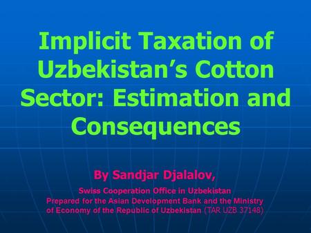 By Sandjar Djalalov, Swiss Cooperation Office in Uzbekistan Prepared for the Asian Development Bank and the Ministry of Economy of the Republic of Uzbekistan.