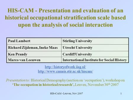 HIS-CAM - Leuven, Nov 20071 HIS-CAM - Presentation and evaluation of an historical occupational stratification scale based upon the analysis of social.