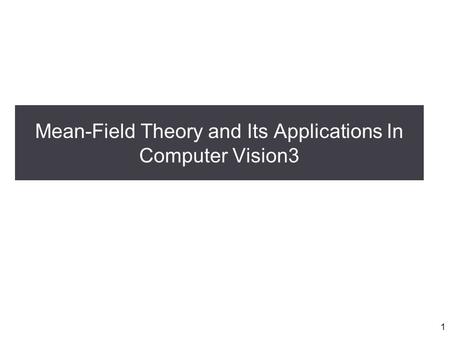 Mean-Field Theory and Its Applications In Computer Vision3 1.