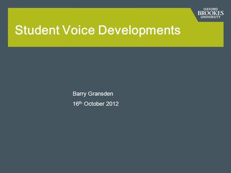 Student Voice Developments Barry Gransden 16 th October 2012.