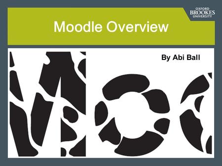 Moodle Overview By Abi Ball. How do I access Moodle? Direct URL –  (Link from the button on the.