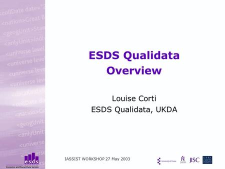 ESDS Qualidata Overview Louise Corti ESDS Qualidata, UKDA IASSIST WORKSHOP 27 May 2003.