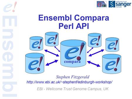 Ensembl Compara Perl API Stephen Fitzgerald  EBI - Wellcome Trust Genome Campus, UK compara.