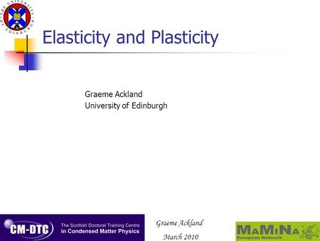 Graeme Ackland March 2010 Elasticity and Plasticity Graeme Ackland University of Edinburgh.