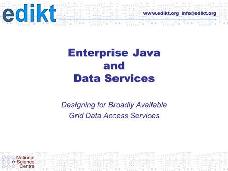 Enterprise Java and Data Services Designing for Broadly Available Grid Data Access Services.