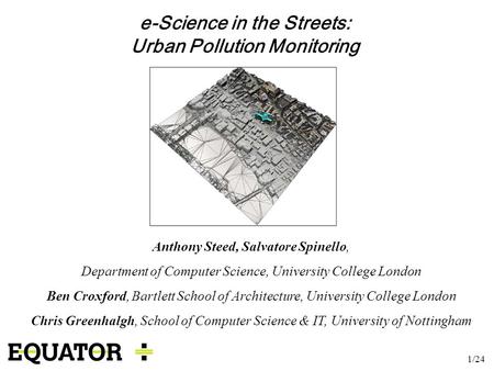 1/24 Anthony Steed, Salvatore Spinello, Department of Computer Science, University College London Ben Croxford, Bartlett School of Architecture, University.