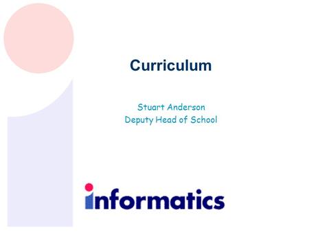 Curriculum Stuart Anderson Deputy Head of School.