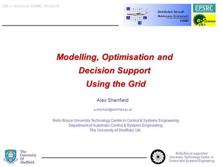 Rolls-Royce supported University Technology Centre in Control and Systems Engineering UK e-Science DAME Project Alex Shenfield