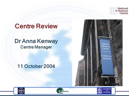 Centre Review Dr Anna Kenway Centre Manager 11 October 2004.