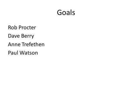 Goals Rob Procter Dave Berry Anne Trefethen Paul Watson.