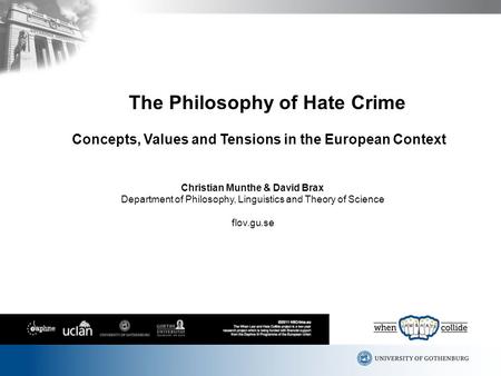 The Philosophy of Hate Crime Concepts, Values and Tensions in the European Context Christian Munthe & David Brax Department of Philosophy, Linguistics.