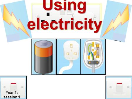 Using electricity Year 1: session 1.