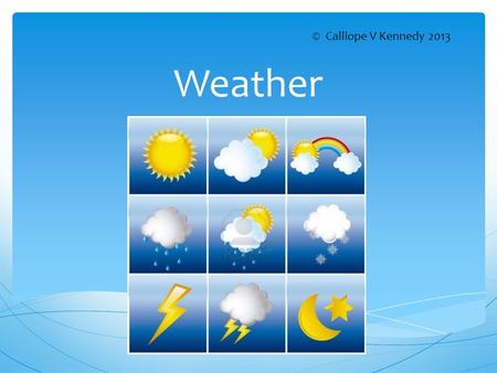 Weather © Calliope V Kennedy 2013. Climate is what we expect, weather is what we get. Attributed to Samuel Clemens.