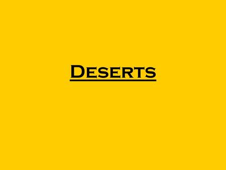 Deserts.