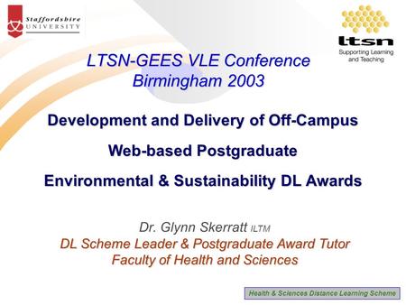 Health & Sciences Distance Learning Scheme LTSN-GEES VLE Conference Birmingham 2003 Development and Delivery of Off-Campus Web-based Postgraduate Environmental.