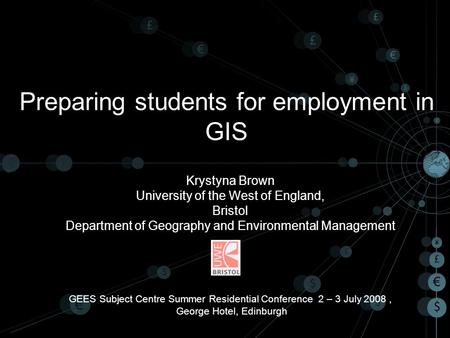 Preparing students for employment in GIS Krystyna Brown University of the West of England, Bristol Department of Geography and Environmental Management.