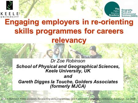 Dr Zoe Robinson, Keele University. Re-orienting skills programmes, GEES employer engagement conference, Edinburgh, July 2008 Engaging employers in re-orienting.