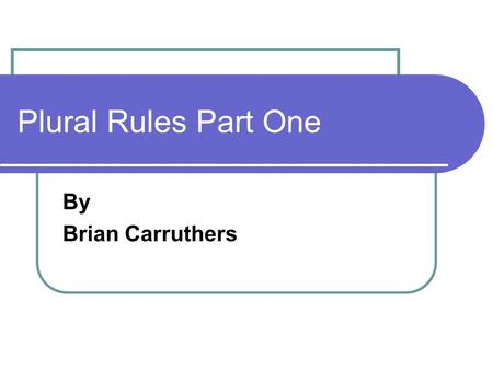 Plural Rules Part One By Brian Carruthers.