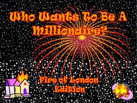 Question 1 When was the Great Fire of London? A 1660 B 1566 C 1666 D 1766.