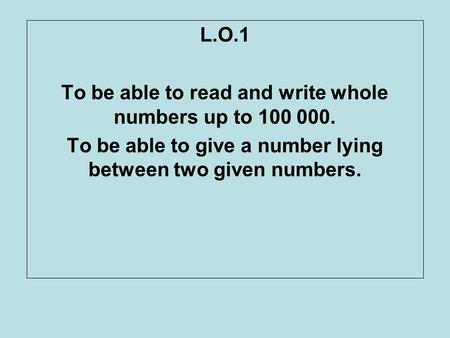 To be able to read and write whole numbers up to