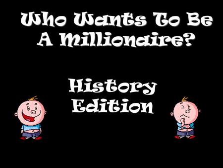 Who Wants To Be A Millionaire?