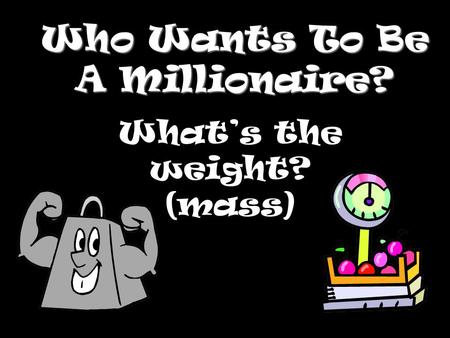 Who Wants To Be A Millionaire?