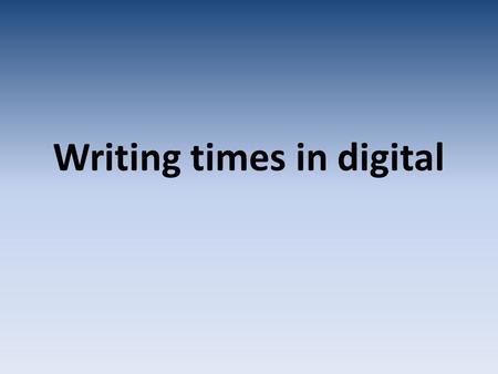 Writing times in digital