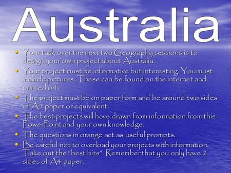 Your task over the next two Geography sessions is to design your own project about Australia. Your task over the next two Geography sessions is to design.