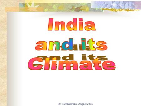 Dr. Sardharwalla August 2006. India's puzzleboard of 26 states holds virtually every kind of landscape imaginable. North India is the country's largest.